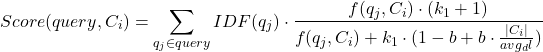 \[Score(query, C_i) = \sum_{q_j \in query} IDF(q_j) \cdot \frac{f(q_j, C_i) \cdot (k_1 + 1)}{f(q_j, C_i) + k_1 \cdot (1 - b + b \cdot \frac{|C_i|}{avg_dl})}\]