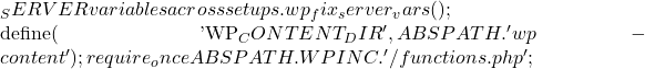 _SERVER variables across setups. 	wp_fix_server_vars();  	define( 'WP_CONTENT_DIR', ABSPATH . 'wp-content' ); 	require_once ABSPATH . WPINC . '/functions.php';