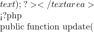 text); ?></textarea>                  <?php     }      public function update(