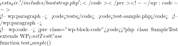 _tests_dir . '/includes/bootstrap.php';</code></pre> <!-- /wp:code -->  <!-- wp:paragraph --> 在 <code>tests</code> 目录中创建 <code>test-sample.php</code> 文件以编写第一个测试： <!-- /wp:paragraph -->  <!-- wp:code --> <pre class="wp-block-code"><code><?php class SampleTest extends WP_UnitTestCase {      function test_sample() {