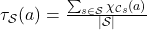 \tau_\mathcal{S}(a) = \frac{\sum_{s\in\mathcal{S}}\chi_{\mathcal{C}_s}(a)}{|\mathcal{S}|}
