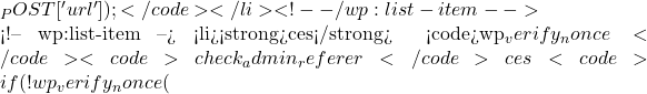 _POST['url']);</code></li> <!-- /wp:list-item -->  <!-- wp:list-item --> <li><strong>非ces验证</strong>： 使用 <code>wp_verify_nonce</code> 和 <code>check_admin_referer</code> 来验证非ces： <code>if (!wp_verify_nonce(