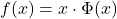 f(x) = x \cdot \Phi(x)