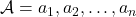 \mathcal{A} = {a_1, a_2, …, a_n}