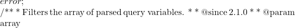 error; 		}  		/** 		 * Filters the array of parsed query variables. 		 * 		 * @since 2.1.0 		 * 		 * @param array