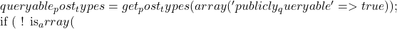 queryable_post_types = get_post_types( array( 'publicly_queryable' => true ) );  			if ( ! is_array(