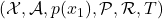 ({\cal X},{\cal A},p(x_{1}),{\cal P},{\cal R},T)