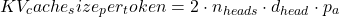 \[KV_cache_size_per_token = 2 \cdot n_{heads} \cdot d_{head} \cdot p_a\]