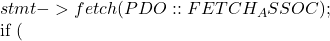 stmt->fetch(PDO::FETCH_ASSOC);          if (