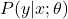 P(y|x;\theta)