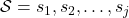 \mathcal{S} = {s_1, s_2, …, s_j}