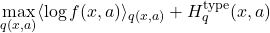 \[\max_{q({\bm{x}},{\bm{a}})}\langle\log f({\bm{x}},{\bm{a}})\rangle_{q({\bm{x}},{\bm{a}})} + H^{\text{type}}_{q}({\bm{x}},{\bm{a}})\]