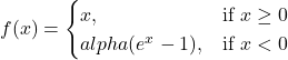 f(x) = \begin{cases}x, & \text{if } x \geq 0 \\alpha (e^x - 1), & \text{if } x < 0\end{cases}