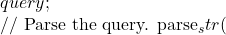 query;  				// Parse the query. 				parse_str(