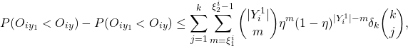 \[P(O_{iy_1} < O_{iy}) - P(O_{iy_1} < O_{iy}) \leq \sum_{j=1}^{k} \sum_{m=\xi_1^i}^{\xi_2^i-1} \binom{|Y_i^{1}|}{m} \eta^m (1-\eta)^{|Y_i^{1}|-m} \delta_k \binom{k}{j},\]