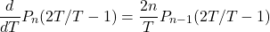 \[\frac{d}{dT}P_n(2T/T - 1) = \frac{2n}{T}P_{n-1}(2T/T - 1)\]