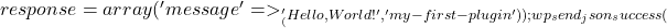 response = array('message' => __('Hello, World!', 'my-first-plugin'));     wp_send_json_success(