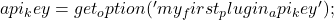 api_key = get_option('my_first_plugin_api_key');