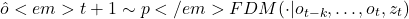 \[\hat{o}<em>{t+1} \sim p</em>{FDM}(\cdot | o_{t-k}, \ldots, o_t, z_t)\]