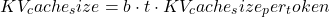 \[KV_cache_size = b \cdot t \cdot KV_cache_size_per_token\]